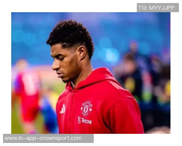 前曼联按摩师揭秘拉什福德心态变化与自我放弃曼联生涯的背后原因